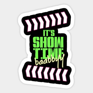 It's Show Time Baabbyy Sticker